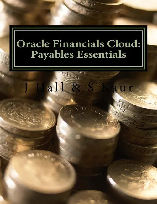 Oracle Financials Cloud: Payables Essentials - Paperback