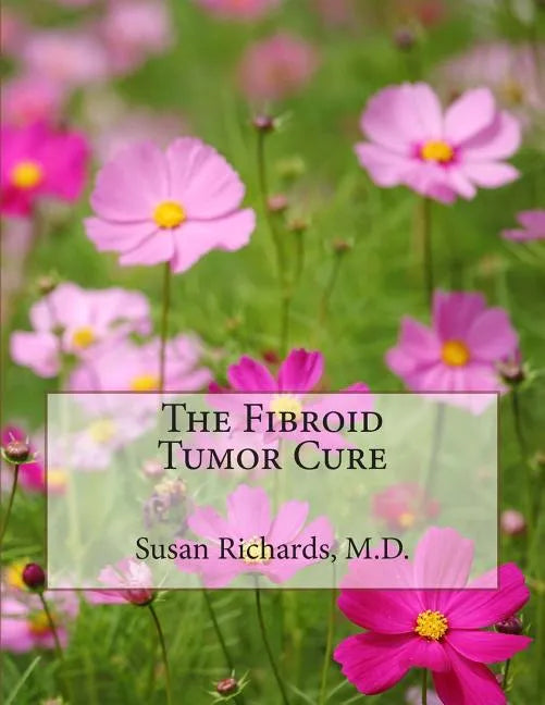The Fibroid Tumor Cure - Paperback