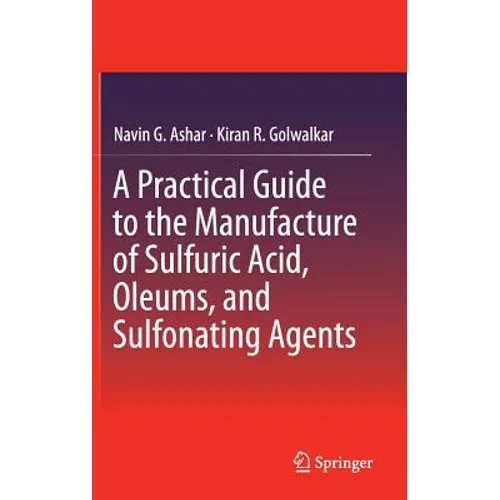 A Practical Guide to the Manufacture of Sulfuric Acid, Oleums, and Sulfonating Agents - Hardcover