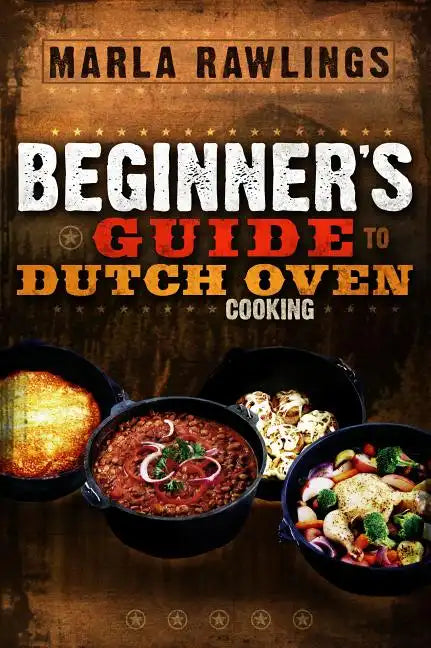 The Beginners Guide to Dutch Oven Cooking - Paperback