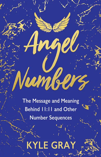 Angel Numbers: The Message and Meaning Behind 11:11 and Other Number Sequences - Paperback