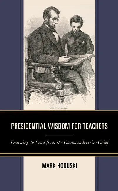 Presidential Wisdom for Teachers: Learning to Lead from the Commanders-in-Chief - Paperback