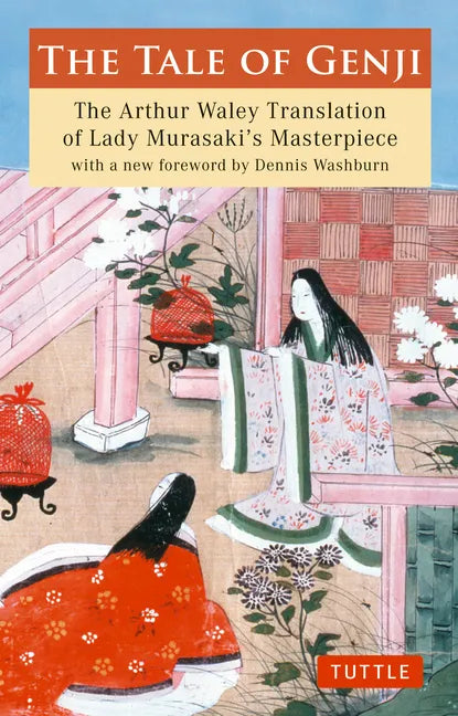The Tale of Genji: The Arthur Waley Translation of Lady Murasaki's Masterpiece with a New Foreword by Dennis Washburn - Paperback