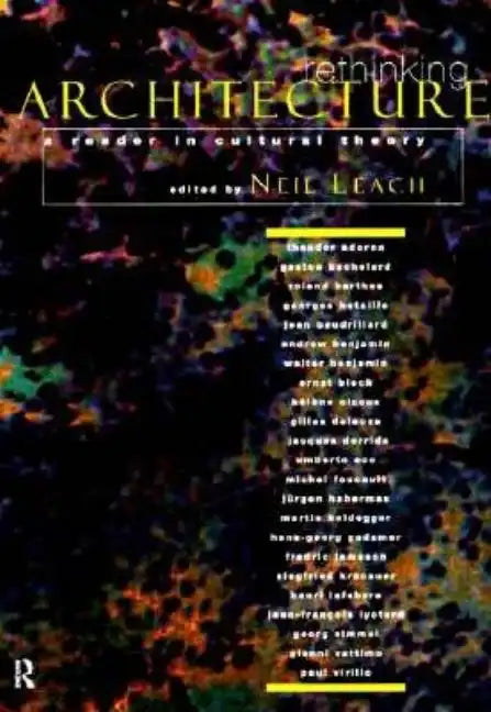 Rethinking Architecture: A Reader in Cultural Theory - Paperback