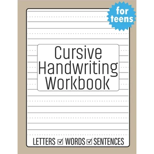 Cursive Handwriting for Teens: Beginners Cursive to Learn Cursive Writing Practice - Paperback