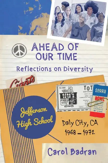 Ahead of Our Time: Reflections on Diversity-Jefferson High School, Daly City, CA, 1968-1972: Reflections on Diversity - Paperback