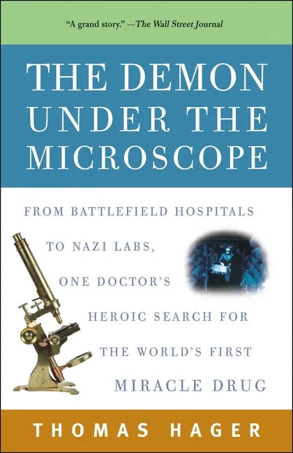 The Demon Under the Microscope: From Battlefield Hospitals to Nazi Labs, One Doctor's Heroic Search for the World's First Miracle Drug - Paperback