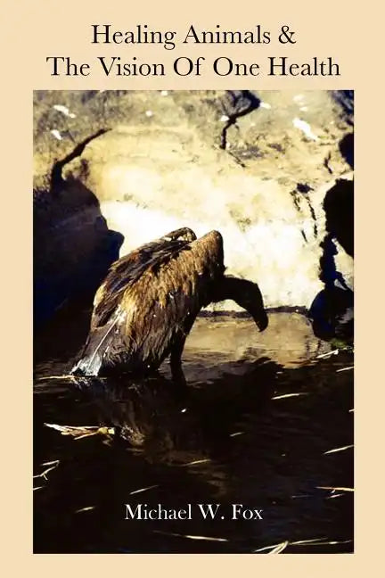 Healing Animals & The Vision of One Health: Earth Care & Human Care - Paperback