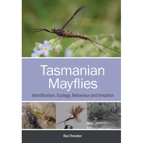 Tasmanian Mayflies: Identification, Ecology, Behaviour and Imitation - Paperback