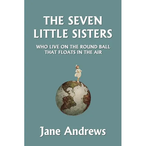 The Seven Little Sisters Who Live on the Round Ball That Floats in the Air, Illustrated Edition (Yesterday's Classics) - Paperback