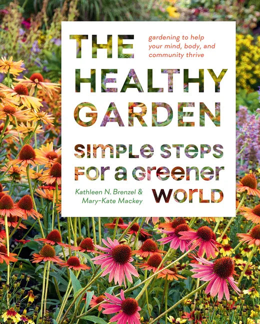 The Healthy Garden: Simple Steps for a Greener World - Hardcover