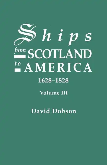 Ships from Scotland to America, 1628-1828. Volume III - Paperback