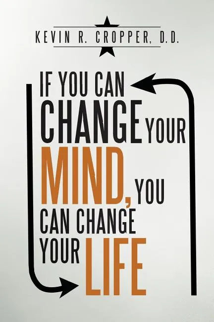 If You Can Change Your Mind, You Can Change Your Life. - Paperback