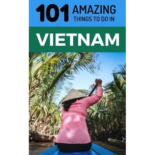 101 Amazing Things to Do in Vietnam: Vietnam Travel Guide - Paperback