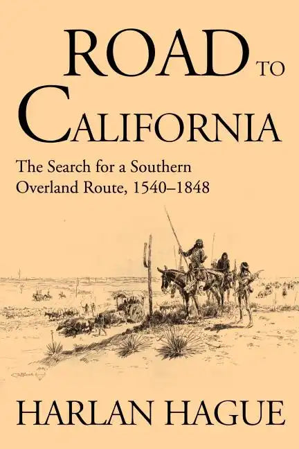 Road to California: The Search for a Southern Overland Route 1540-1848 - Paperback