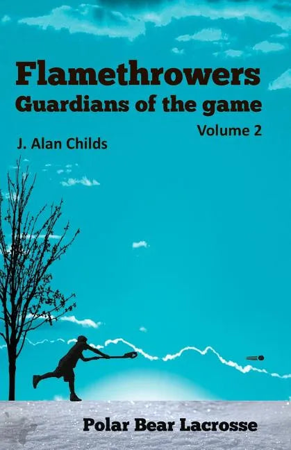Flamethrowers - Guardians of the game Vol 2: Polar Bear Lacrosse - Paperback