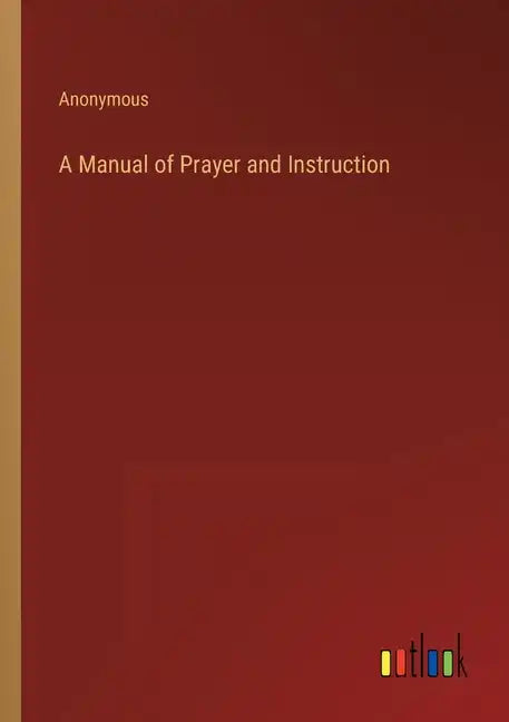 A Manual of Prayer and Instruction - Paperback