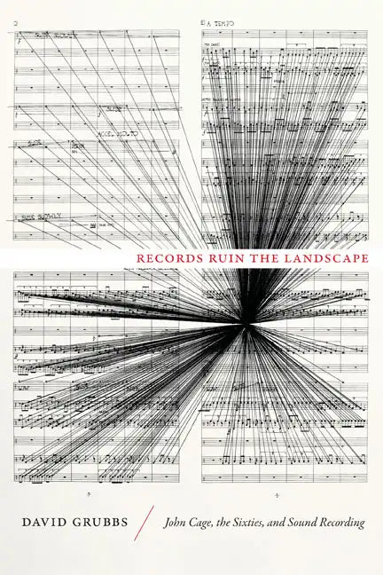 Records Ruin the Landscape: John Cage, the Sixties, and Sound Recording - Hardcover