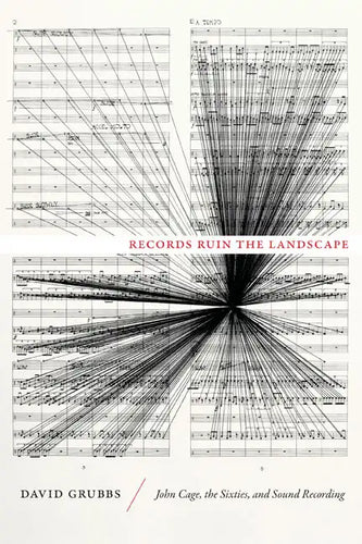 Records Ruin the Landscape: John Cage, the Sixties, and Sound Recording - Hardcover