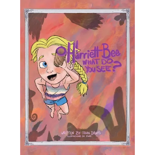 Oh Harriett Bee, What Do You See? - Hardcover
