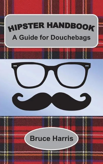 Hipster Handbook: A Guide for Douchebags: A Millenial Series - Paperback