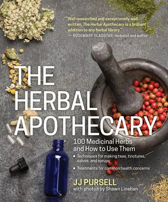 The Herbal Apothecary: 100 Medicinal Herbs and How to Use Them - Paperback