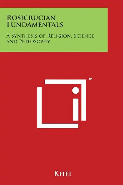 Rosicrucian Fundamentals: A Synthesis of Religion, Science, and Philosophy - Paperback