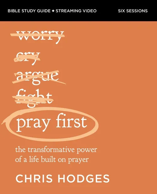 Pray First Bible Study Guide Plus Streaming Video: The Transformative Power of a Life Built on Prayer - Paperback