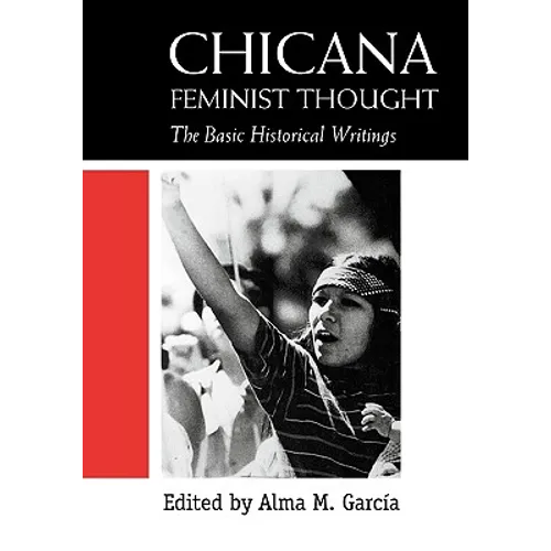 Chicana Feminist Thought: The Basic Historical Writings