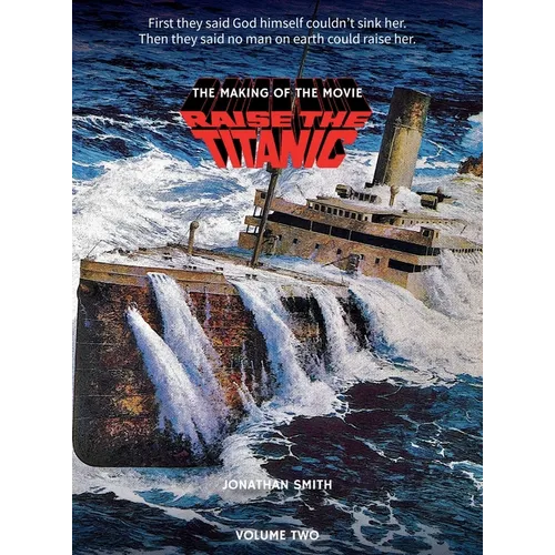 Raise the Titanic - The Making of the Movie Volume 2 (hardback) - Hardcover