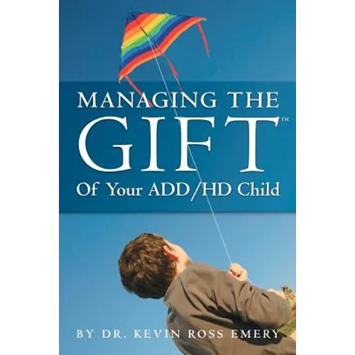 Managing The Gift(TM) of Your ADD/HD Child - Paperback