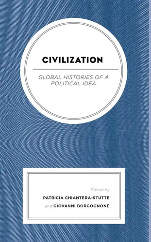 Civilization: Global Histories of a Political Idea - Hardcover