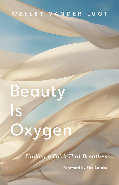 Beauty Is Oxygen: Finding a Faith That Breathes - Hardcover