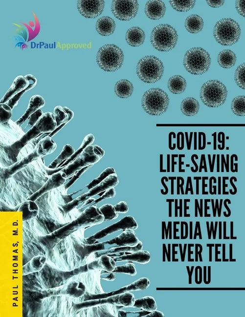 Covid-19: Life-Saving Strategies The News Media Will Never Tell You - Paperback