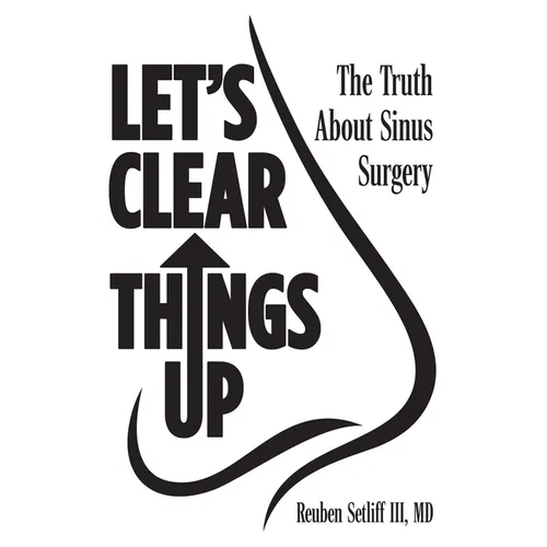 Let's Clear Things Up: The Truth about Sinus Surgery - Hardcover