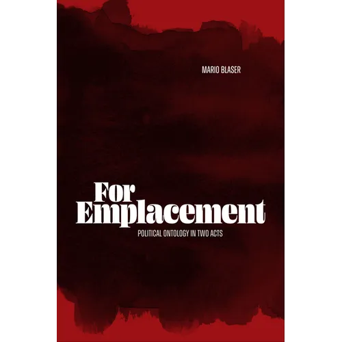 For Emplacement: Political Ontology in Two Acts - Hardcover
