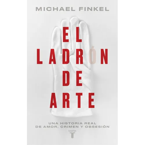 El Ladr?n de Arte: Una Historia Real de Obsesi?n Y Cr?menes Por Amor a la Bellez a / The Art Thief, a True Story of Love, Crime, and a Dangerous Obses - Paperback
