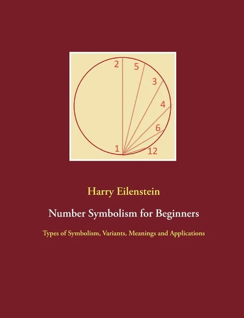 Number Symbolism for Beginners: Types of Symbolism, Variants, Meanings and Applications - Paperback