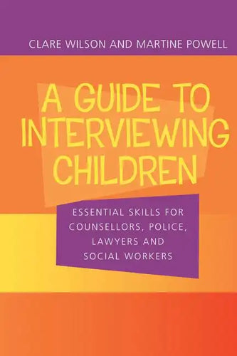 A Guide to Interviewing Children: Essential Skills for Counsellors, Police Lawyers and Social Workers - Paperback