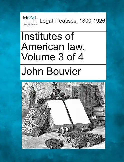 Institutes of American law. Volume 3 of 4 - Paperback