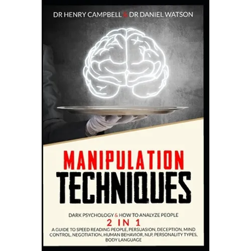 Manipulation Techniques: Dark Psychology & How to Analyze People 2 in 1 A Guide to Speed Reading People, Persuasion, Deception, Mind Control, N - Paperback
