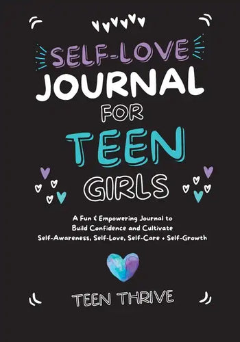 The Self-Love Journal for Teen Girls: A Fun and Empowering Journal to Build Confidence and Cultivate Self-Awareness, Self-Love, Self-Care and Self-Gro - Paperback