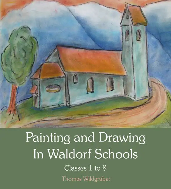 Painting and Drawing in Waldorf Schools: Classes 1-8 - Paperback