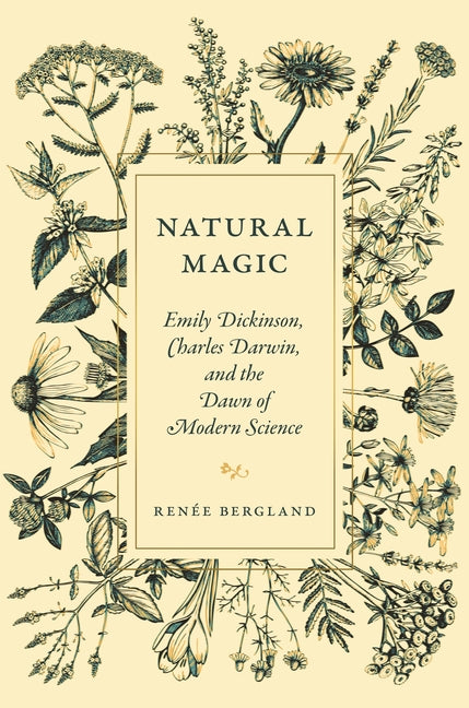 Natural Magic: Emily Dickinson, Charles Darwin, and the Dawn of Modern Science - Hardcover