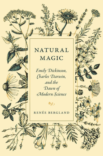 Natural Magic: Emily Dickinson, Charles Darwin, and the Dawn of Modern Science - Hardcover