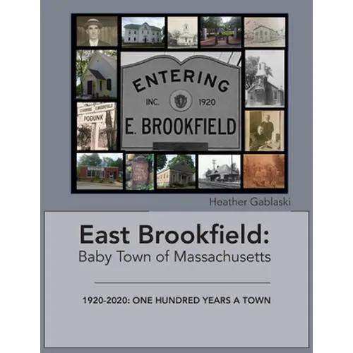 East Brookfield: Baby Town of Massachusetts: 1920-2020: One Hundred Years a Town - Paperback