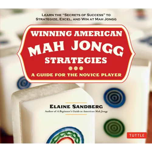 Winning American Mah Jongg Strategies: A Guide for the Novice Player - Learn the Secrets of Success to Strategize, Excel and Win at Mah Jongg - Paperback