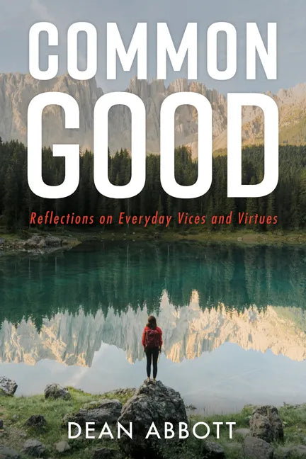 Common Good: Reflections on Everyday Vices and Virtues - Hardcover