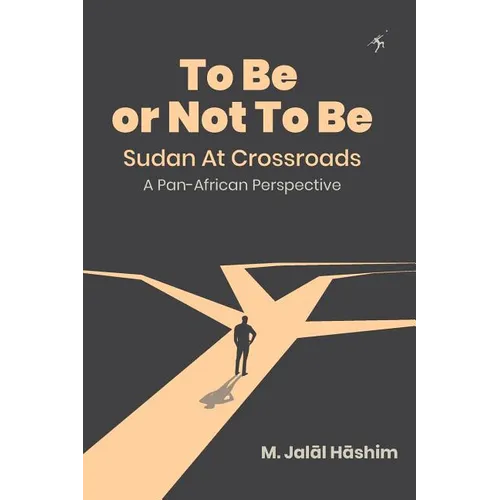 To Be or Not To Be: Sudan at Crossroads: A Pan-African Perspective - Paperback