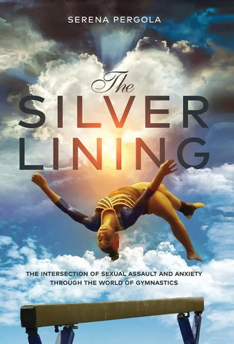 The Silver Lining: The Intersection of Sexual Assault and Anxiety Through the World of Gymnastics - Hardcover